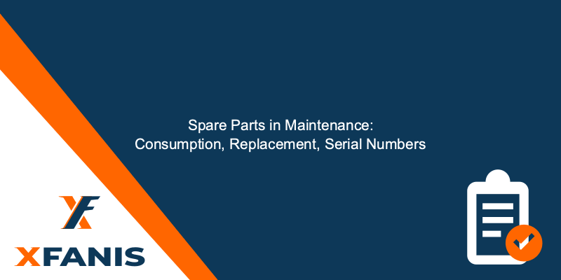 Spare Parts in Maintenance: Consumption, Replacement, Serial Numbers